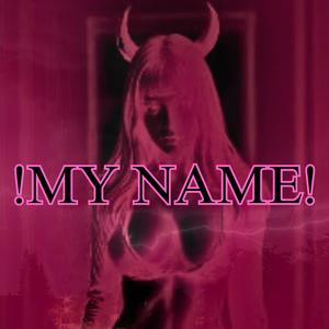 !MY NAME! (Explicit)