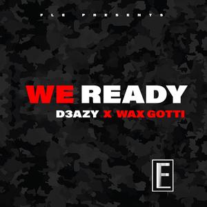 We Ready (feat. D3AZY , Wax Gotti ,& FSP) (Explicit)