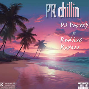 PR chillin (feat. dj frosty) (Explicit)