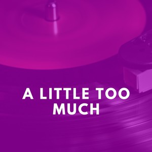 A Little Too Much (Explicit)