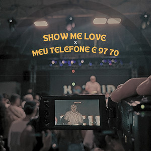 SHOW ME LOVE x MEU TELEFONE É 97 70 (Explicit)