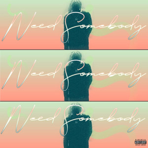 Need Somebody (Explicit)