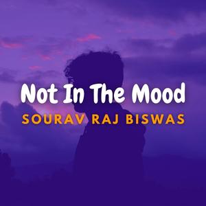 Not In The Mood (feat. Rajib Das & Sankita Biswas)