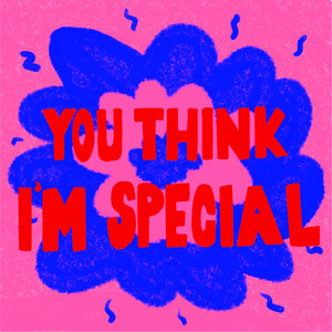 You Think I'm Special (Special Remixes) [Explicit]