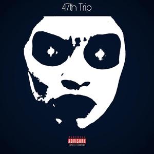 47TH Trip (Explicit)