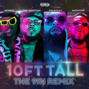 10 FT Tall (feat. Aaron Gunn, RikoWithAK & Brvndon) (9 inch REMIX|Explicit)