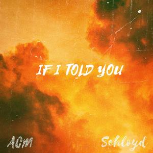 IF I TOLD YOU (feat. Sehloyd) (Explicit)