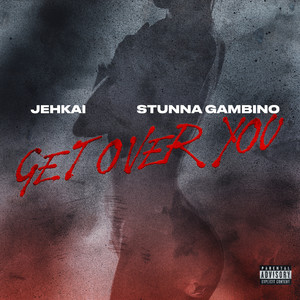 Get Over You (feat. Stunna Gambino) [Explicit]