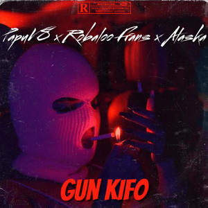 GUN KIFO (feat. Robaloo Frans & Alaska) [Explicit]