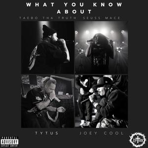 What you know about (feat. Taebo tha Truth, Joey Cool & Seuss Mace) (Explicit)