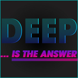 Deep... Is the Answer (Explicit)