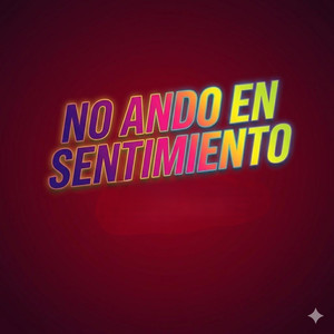 No Ando en Sentimiento (Explicit)