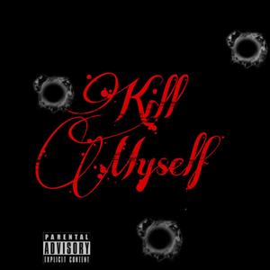 Kill Myself (Explicit)