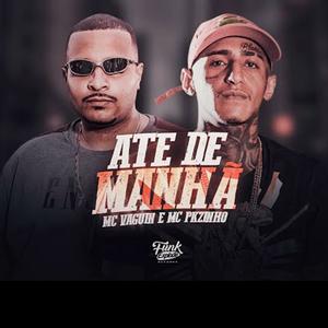 Até de Manhã (feat. Mc Vaguin & Mc Pkzinho) (Explicit)