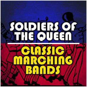 Soldiers of the Queen -  Marching Bands