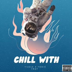 Chill with (feat. Yizzle) (Explicit)