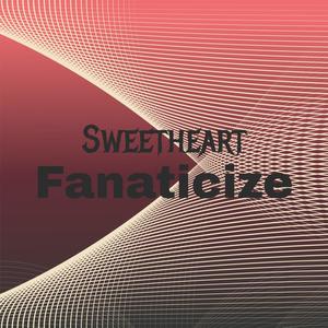 Sweetheart Fanaticize