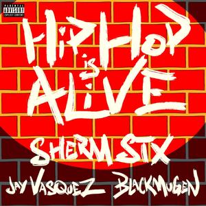 Hip Hop Is Alive (feat. Jay Vasquez & BlackMugen) (Explicit)