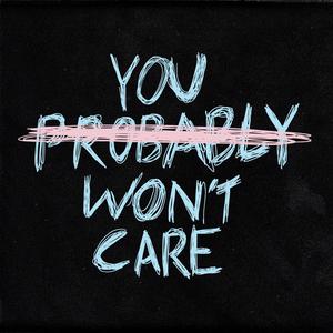 you probably won't care (Explicit)
