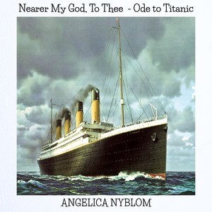 Nearer My God, To Thee - Ode to Titanic