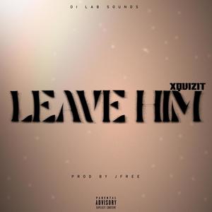 Leave Him (Explicit)