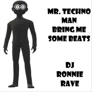 Mr. Techno Man Bring Me Some Beats
