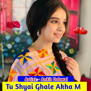Tu Shyai Ghale Akha M