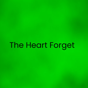 The Heart Forget