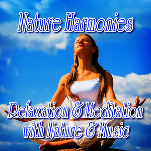 Nature Harmonies: Relaxation and Meditation with Music and Nature