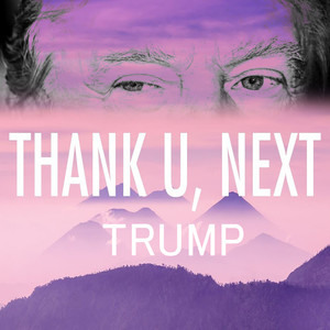 Thank u, next, Trump (Explicit)