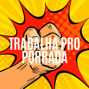 Trabalha Pro Porrada (Explicit)