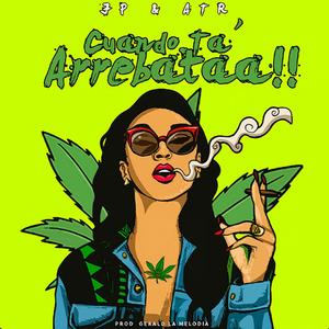 Cuando Ta Arrebata (Explicit)