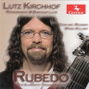 Lute Recital: Kirchhof, Lutz - Dowland, J. / Reusner, E. / Weiss, S.L. / Kellner, D. (Rubedo: The Alchemistic Transformation)