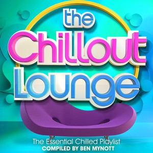 The Chillout Lounge - The Essential Chilled Playlist Compiled by Ben Mynott