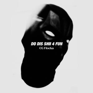 DO DIS SHII 4 FUN (Explicit)