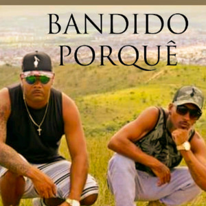 Bandido porquê (Explicit)