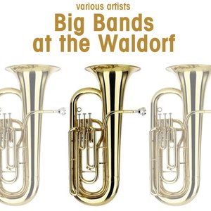 Big Bands At The Waldorf