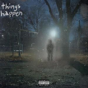 THINGS HAPPEN (Explicit)