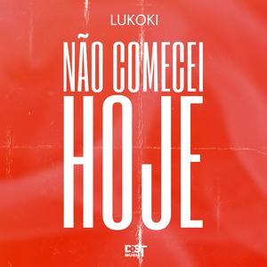 NÃO COMECEI HOJE (feat. Lukoki)