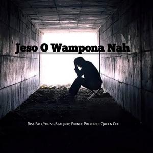 Jeso O Wampona Nah (feat. Rise Fall, Young Blaqboy, Prince Pollen & Queen Cee)