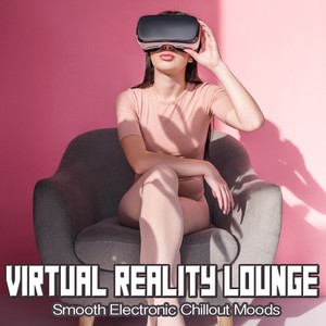 Virtual Reality Lounge (Smooth Electronic Chillout Moods)