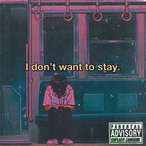 I Dont Want To Stay (feat. Unsightly, FP GaLiL & HeartSIckKid) [Explicit]