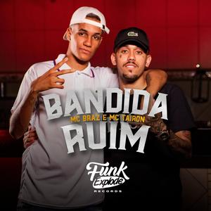 MC Braz - Bandida Ruim (Explicit)