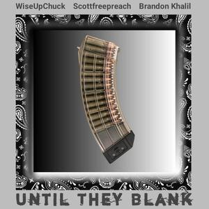 Until They Blank (feat. Scottfreepreach & Brandon Khalil) [Explicit]