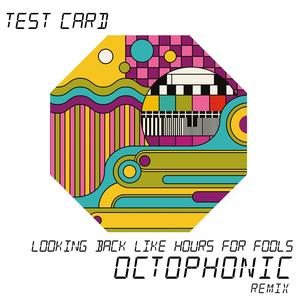 Looking back like hours for fools (Octophonic Remix)