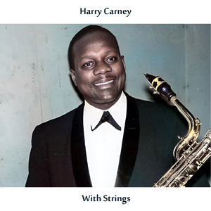 Harry Carney with Strings (Remastered Edition)