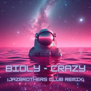 Crazy (feat. Bioly) (JazBrothers Club Remix|Explicit)
