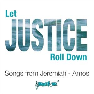 Let Justice Roll Down (Songs from Jeremiah - Amos)