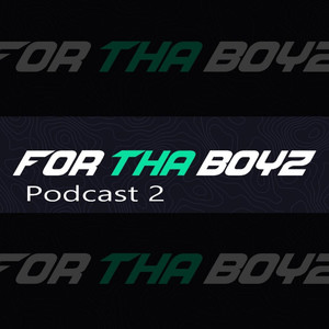 For tha Boyz Podcast 2 (Explicit)