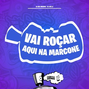 Vai Roçar Aqui Na Marcone (Explicit)